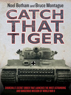 cover image of Catch That Tiger--Churchill's Secret Order That Launched the Most Astounding and Dangerous Mission of World War II